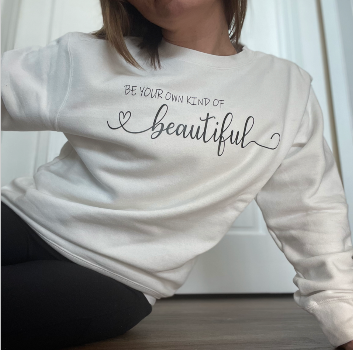 Be Your Own Kind Of Beautiful Sweatshirt